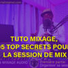 tuto mixage, 05 top secrets pour la session de mix
